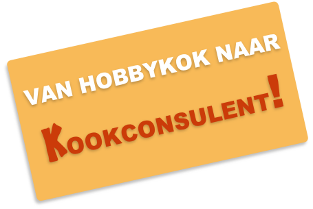 VAN HOBBYKOK NAAR 
KOOKCONSULENT!